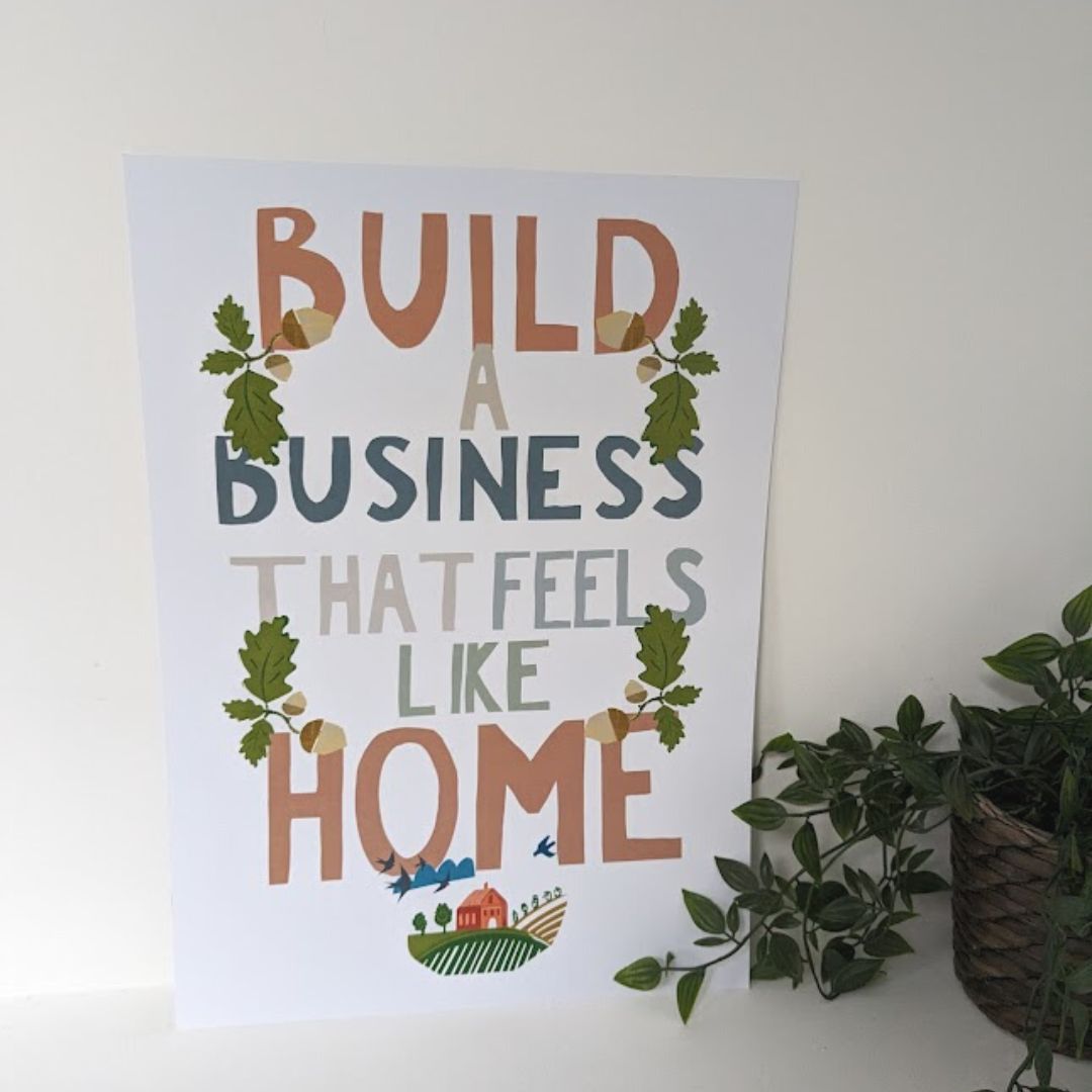 Build A Business That Feels Like Home Art Print