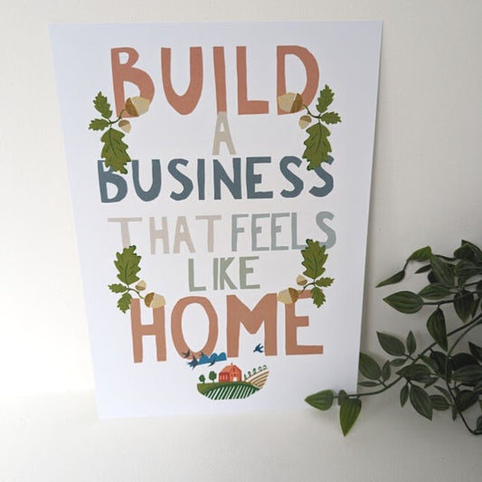 Build A Business That Feels Like Home Art Print