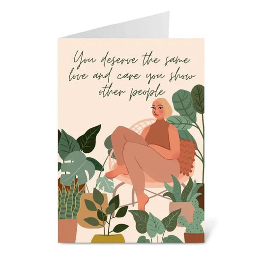 You Deserve The Same Love And Care Greeting Card